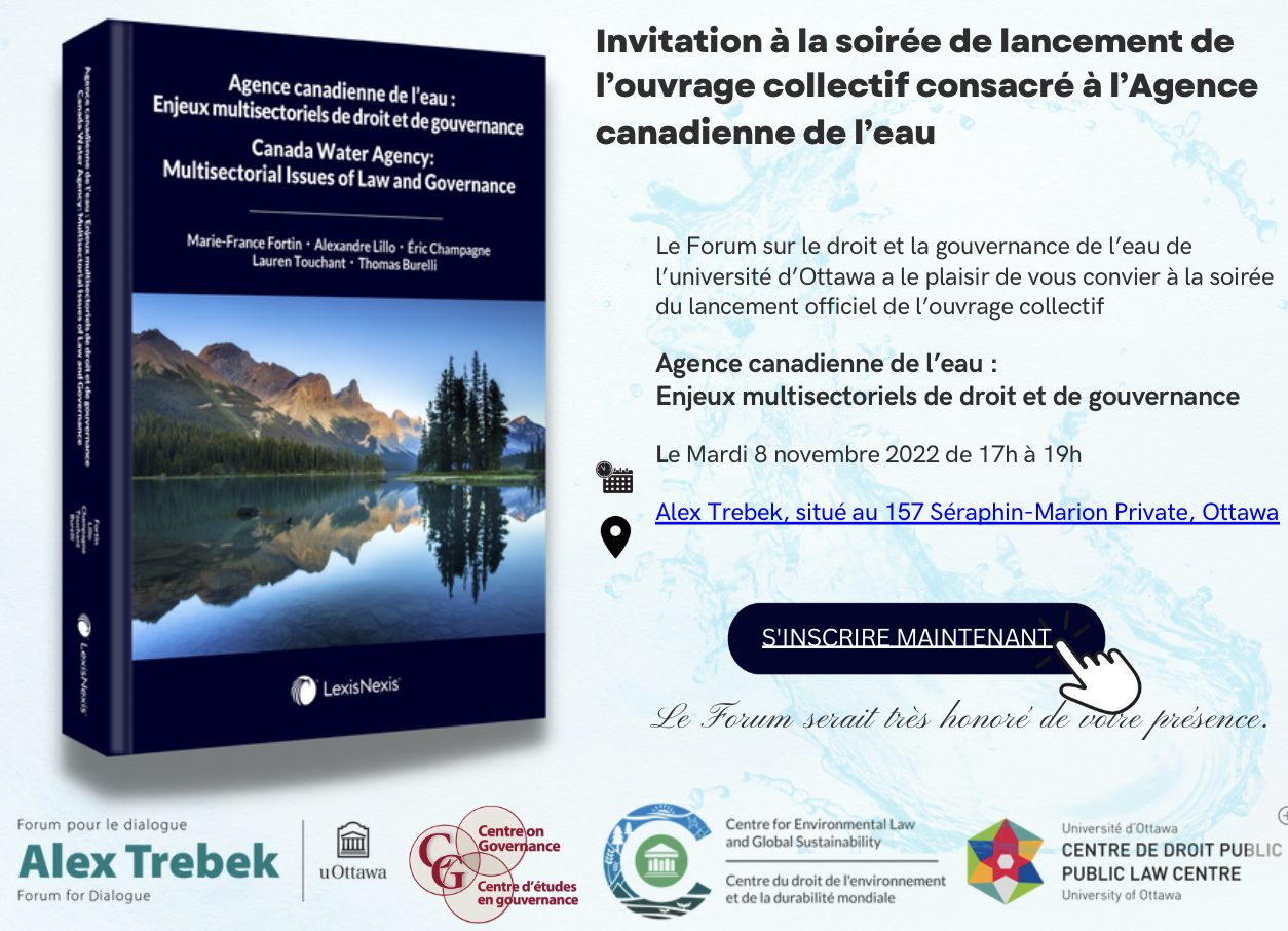 The University of Ottawa’s Forum on Water Law and Governance is pleased to invite you to the official launch of the edited collection : Canada Water Agency: Multisectorial Issues of Law and Governance